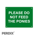 PLEASE DO NOT FEED THE PONIES large